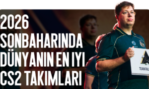 2026 Sonbaharında Dünyanın En İyi CS2 Takımları