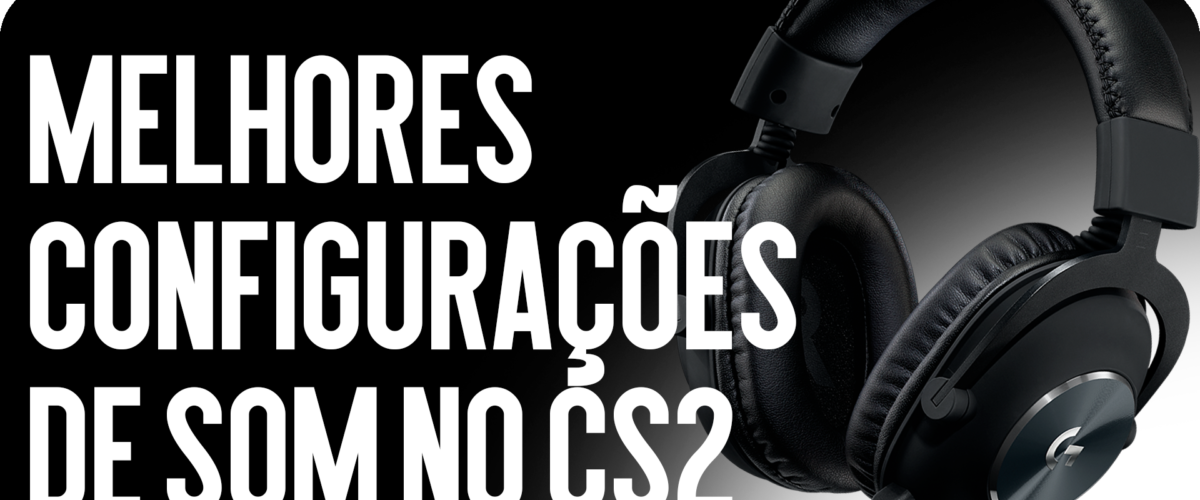 Melhores Configurações de Som no CS2