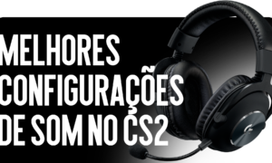 Melhores Configurações de Som no CS2