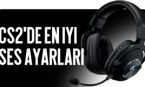 CS2 En İyi Ses Ayarları