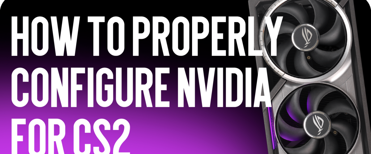 How to Properly Configure NVIDIA for CS2