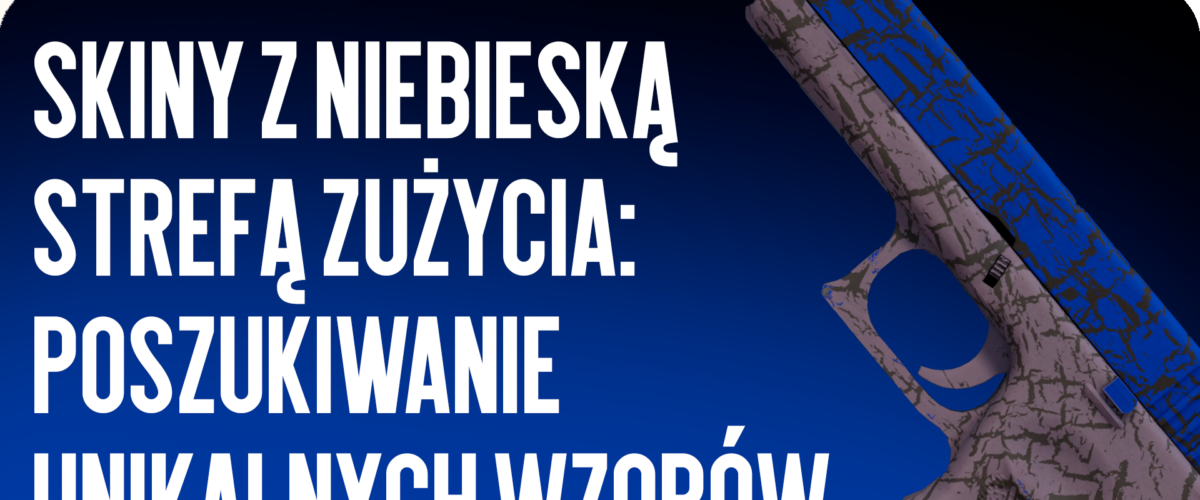 Skóry z niebieskim zużyciem w CS2: Pełny przewodnik po unikalnych wzorach