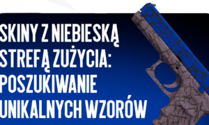Skóry z niebieskim zużyciem w CS2: Pełny przewodnik po unikalnych wzorach