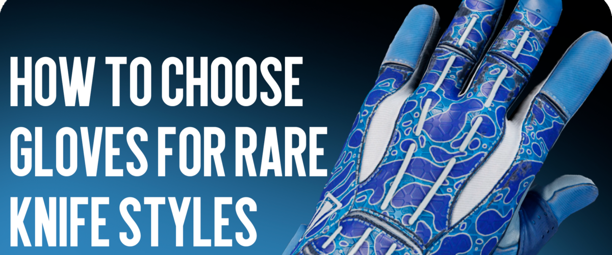 How to Choose Gloves for Rare Knife Styles