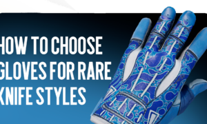 How to Choose Gloves for Rare Knife Styles