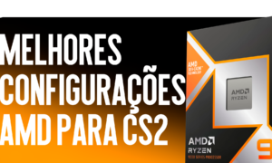 Melhores Configurações da AMD para o CS2