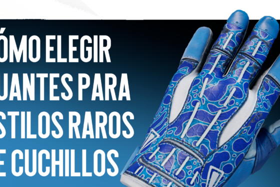 Cómo elegir guantes para estilos raros de cuchillos