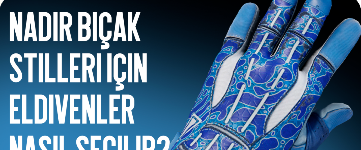 Nadir Bıçak Tarzlarına Uygun Eldiven Nasıl Seçilir