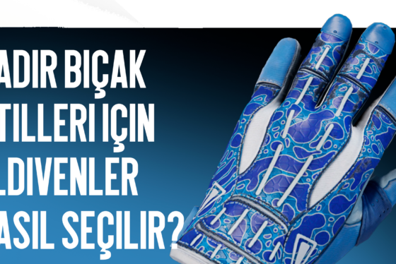 Nadir Bıçak Tarzlarına Uygun Eldiven Nasıl Seçilir
