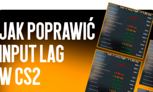 Jak zmniejszyć Input Lag w CS2