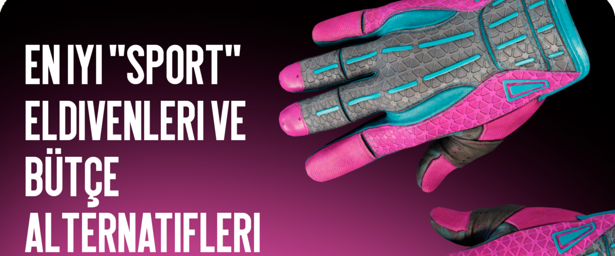 En İyi “Sporcu” Eldivenleri ve Bütçe Dostu Alternatifleri