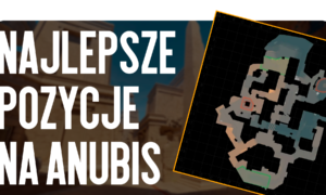 Najlepsze pozycje na Anubis