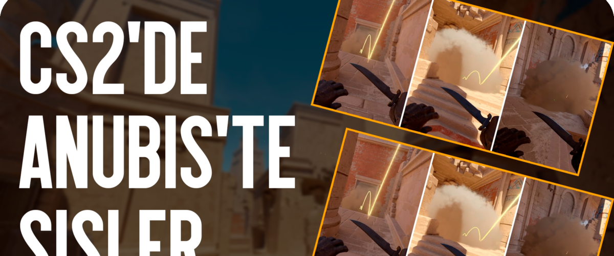 Anubis Dumanları ve Smoke’lar – CS2