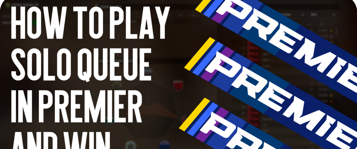How to Play Solo Queue in Premier and Win