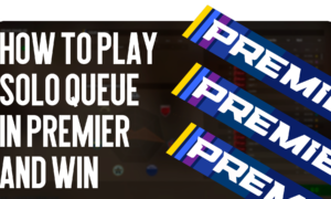How to Play Solo Queue in Premier and Win