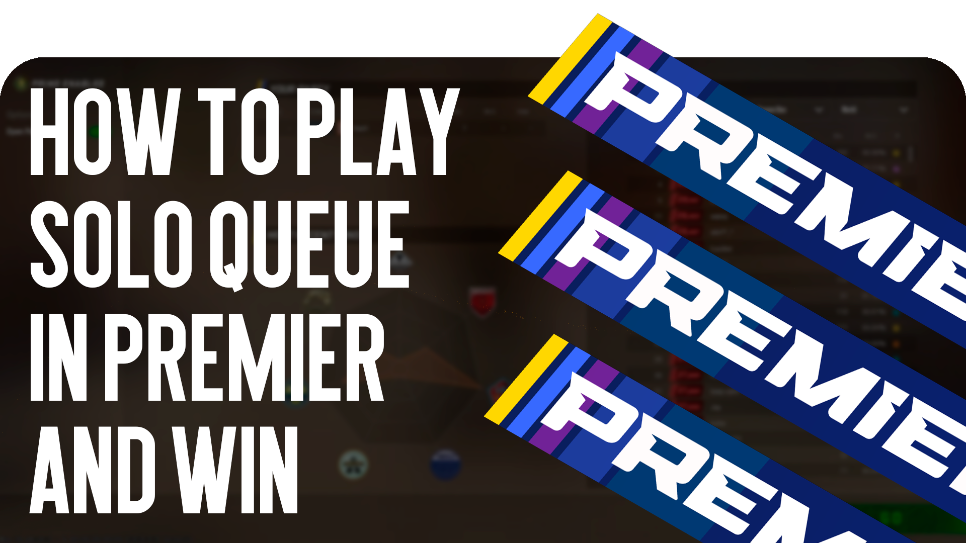 How to Play Solo Queue in Premier and Win