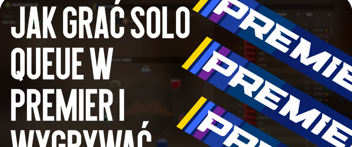 Jak grać Solo Queue w Premier i wygrywać