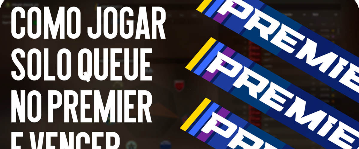 Como jogar Solo Queue no Premier e vencer
