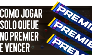 Como jogar Solo Queue no Premier e vencer