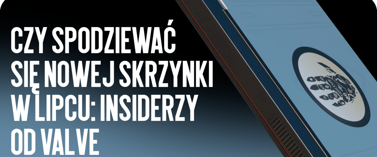 Czy warto czekać na nową skrzynkę w lipcu? Przecieki od Valve