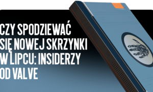 Czy warto czekać na nową skrzynkę w lipcu? Przecieki od Valve