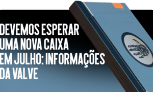 Devemos esperar uma nova caixa em julho? Vazamentos da Valve