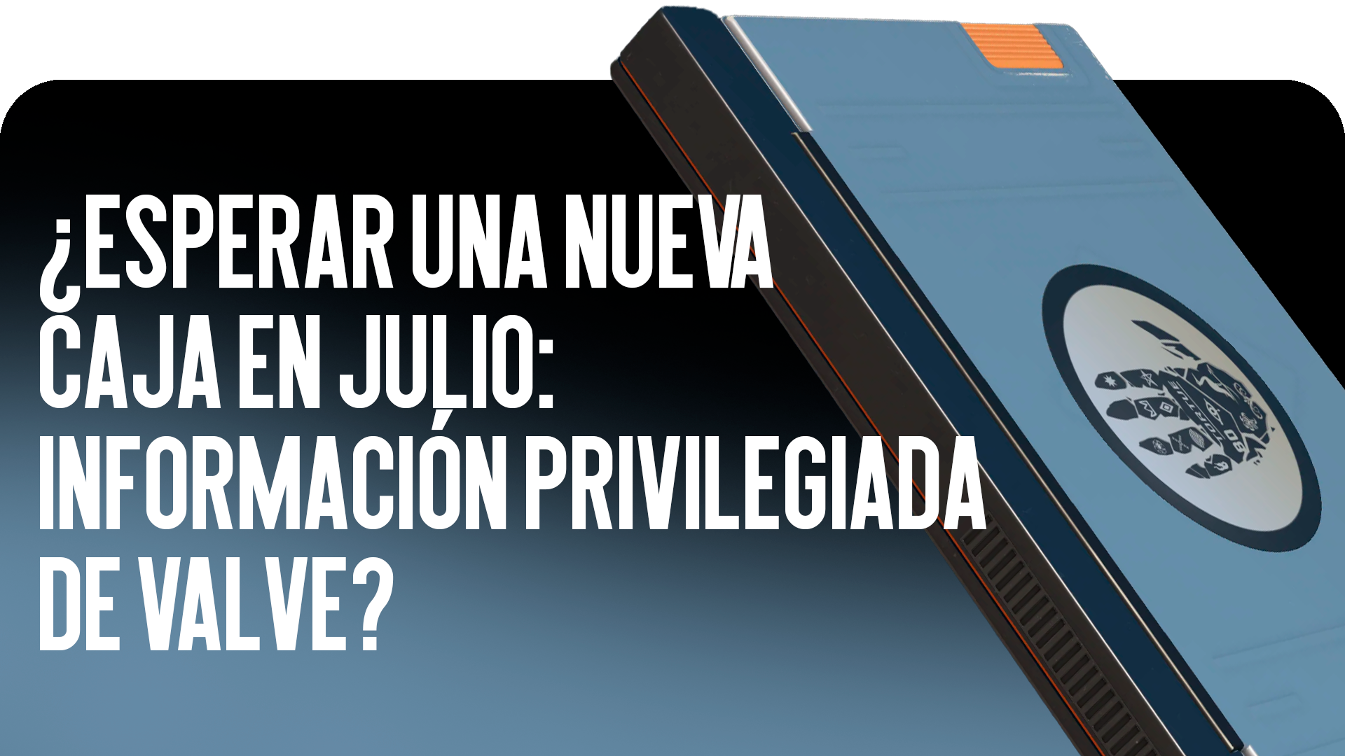 ¿Esperar una nueva caja en julio: filtraciones de Valve?
