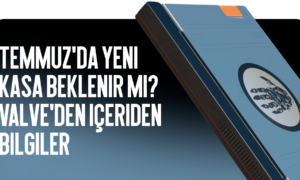 Temmuzda Yeni Kasa Bekleniyor mu? Valve Sızıntıları ve İddialar