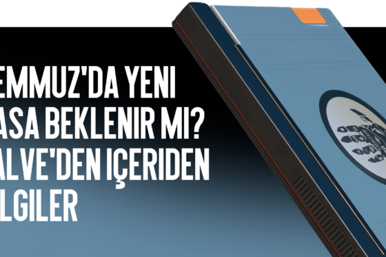 Temmuzda Yeni Kasa Bekleniyor mu? Valve Sızıntıları ve İddialar