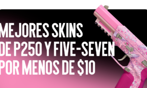 Las Mejores Skins para P250 y Five-SeveN por Menos de $10