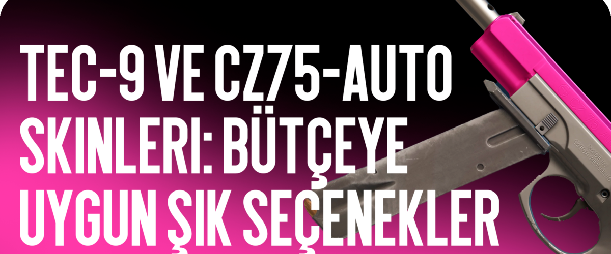 Tec-9 ve CZ75-Auto Desenleri: Şık ve Bütçe Dostu