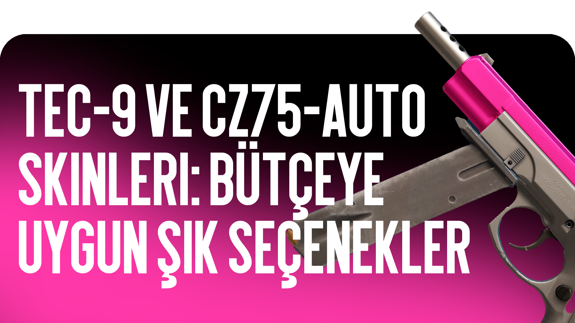 Tec-9 ve CZ75-Auto Desenleri: Şık ve Bütçe Dostu