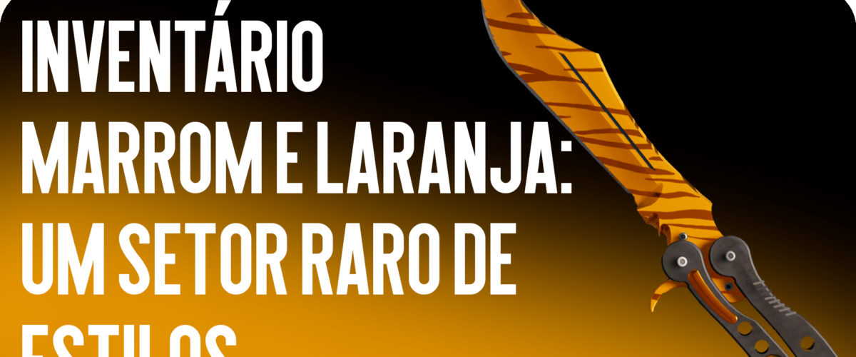 Inventário Castanho e Laranja: Um Setor Raro de Estilos