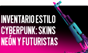 Inventario al estilo cyberpunk: skins neón y futuristas