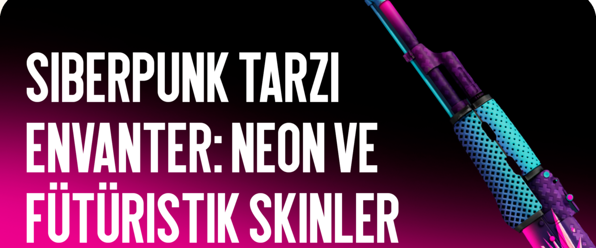Siberpunk Stilinde Envanter: Neon ve Gelecek Nesil Skinler