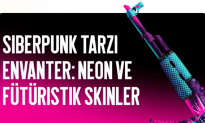 Siberpunk Stilinde Envanter: Neon ve Gelecek Nesil Skinler