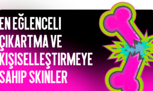 En Eğlenceli Çıkartmalara ve Özelleştirmeye Sahip Skinler