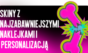Skórki z najśmieszniejszymi naklejkami i personalizacją